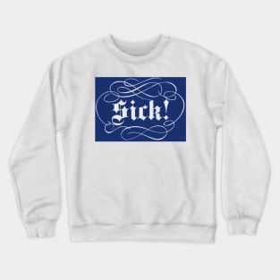 Sick! Crewneck Sweatshirt